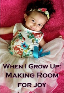 When I Grow Up: Making Room for Joy